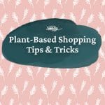 A pink background with leaves and text labeled "Plant Based Shopping Tips and Tricks"